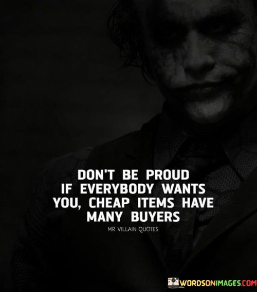 Dont-Be-Proud-If-Everybody-Wants-You-Cheap-Items-Quotes.jpeg