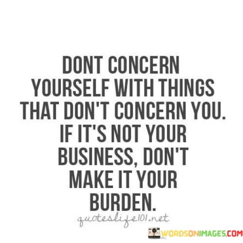 Dont-Concern-Yourself-With-Things-That-Dont-Concern-Quotes.jpeg