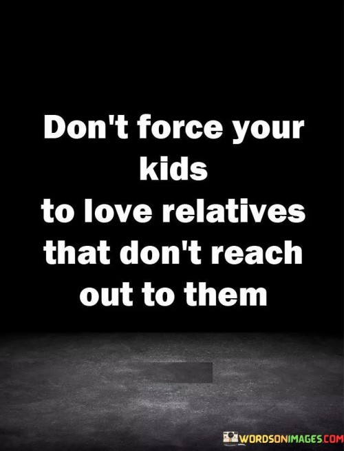 Don't Force Your Kids To Love Relatives That Don't Reach Quotes