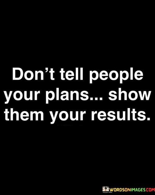 Dont-Tell-People-Your-Plans-Show-Them-Your-Results-Quotes.jpeg