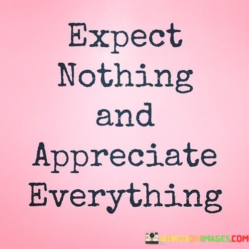 Expect-Noting-And-Appreciate-Everything-Quote.jpeg