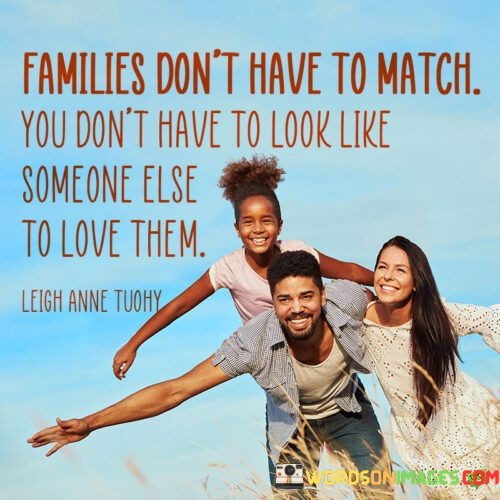 Families Don't Have To Match You Don't Have To Quotes