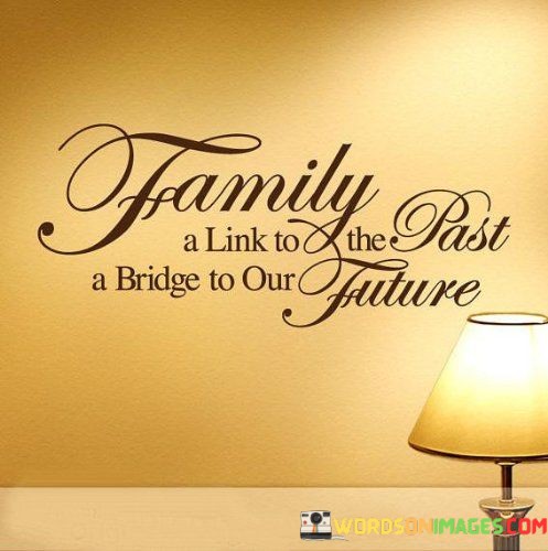 Family-A-Link-To-The-Past-Future-Bridge-To-Our-Future-Quotes.jpeg