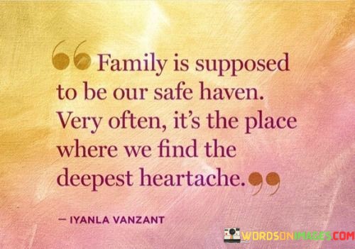 Family-Is-Supposed-To-Be-Our-Safe-Haven-Very-Often-Quotes.jpeg