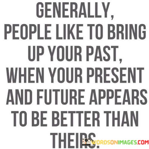 Generally-People-Like-To-Bring-Up-Your-Past-When-Quotes.jpeg