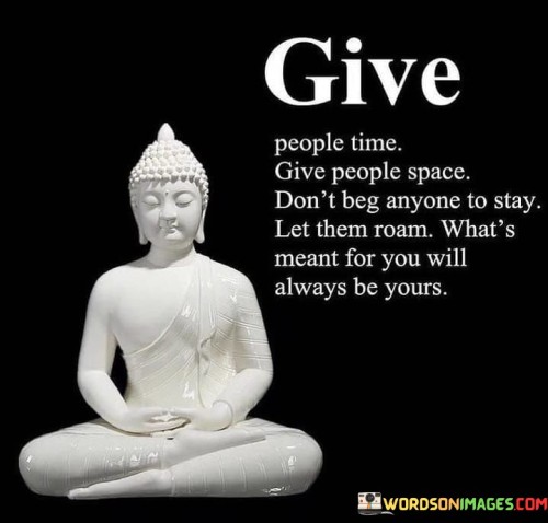 Give-People-Time-Give-People-Space-Dont-Beg-Anyone-To-Stay-Quotes.jpeg