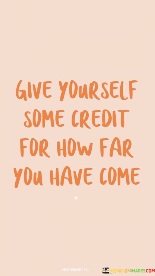Give-Yourself-Some-Credit-For-How-Far-You-Have-Come-Quote.jpeg
