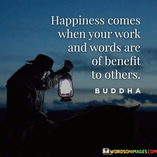 Happiness Comes When Your Work And Words Quotes