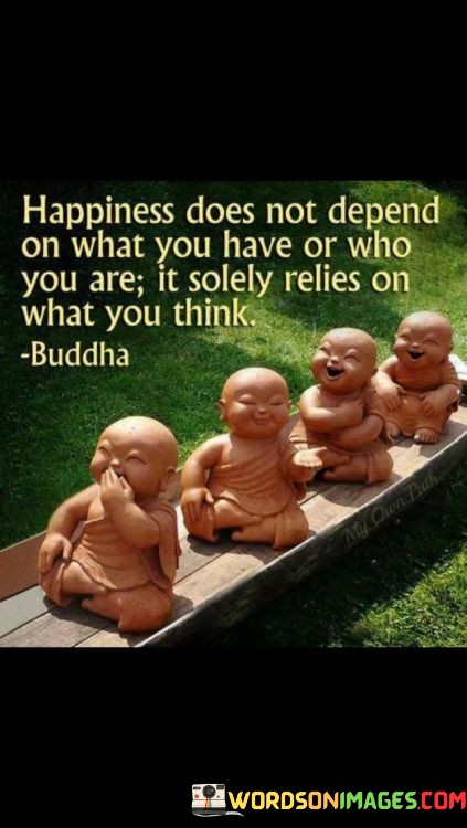 Happiness-Does-Not-Depend-On-What-You-Have-Or-Who-You-Are-Quotes.jpeg