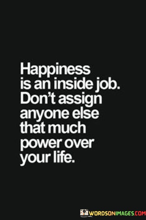 Happiness Is An Inside Job Don't Assign Anyone Quotes