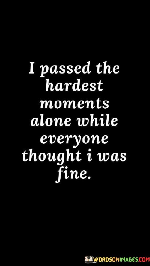I-Passed-The-Hardest-Moments-Alone-While-Everyone-Quotes.jpeg