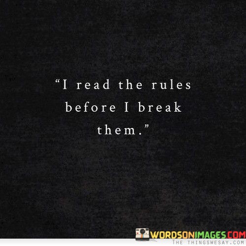 I-Read-The-Rules-Before-I-Break-Them-Quotes.jpeg