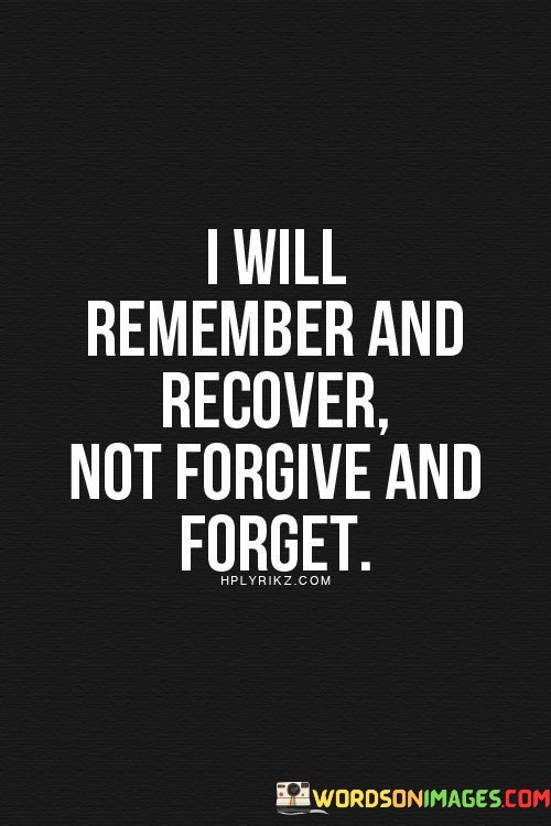 I-Will-Remember-And-Recover-Not-Forgive-And-Forget-Quotes.jpeg