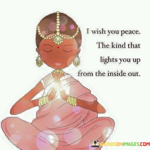 I Wish Peace The Kind That Lights You Up From Quotes