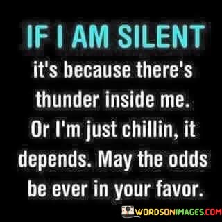 If-I-Am-Silent-Its-Because-Theres-Thunder-Inside-Quotes.jpeg