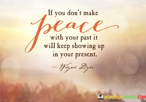 If-You-Dont-Make-Peace-With-Your-Past-It-Will-Quotes.jpeg