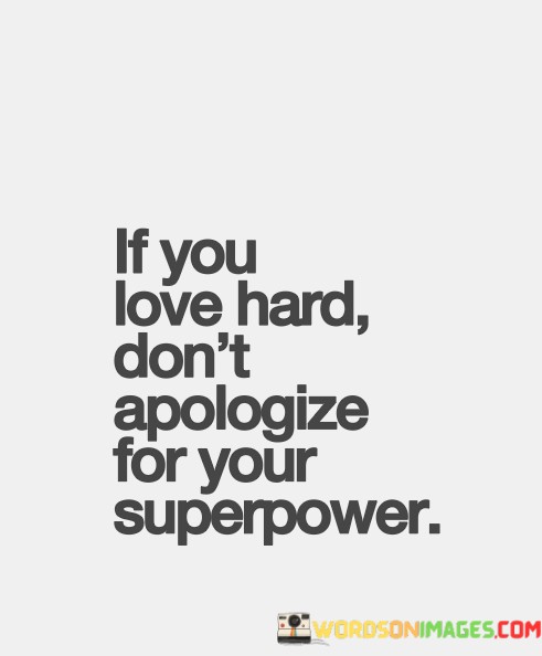 If-You-Love-Hard-Dont-Apologize-For-Your-Superpower-Quotess.jpeg