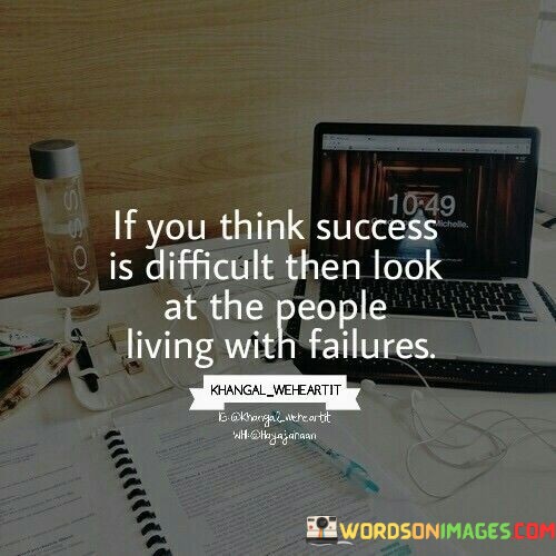 If-You-Think-Success-Is-Difficult-Than-Look-Quotes.jpeg