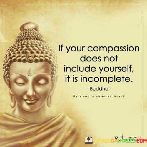 Ifyour Compassion Does Not Include Yourself It Is Incomplete Quotes