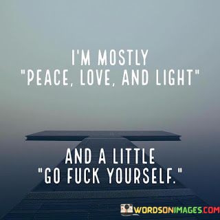 Im-Mostly-Peace-Love-And-Light-And-A-Quotes.jpeg