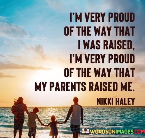I'm Very Proud Of The Way That I Was Raised Quotes