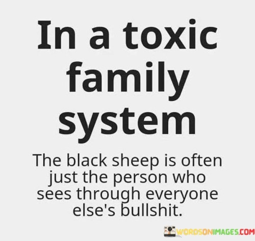 In A Toxic Family System The Black Is Often Just The Person Quotes