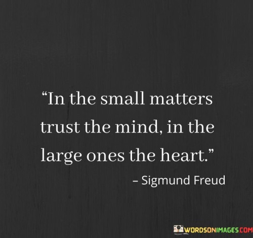 In-The-Small-Matters-Trust-The-Mind-In-The-Large-Ones-The-Heart-Quotes.jpeg