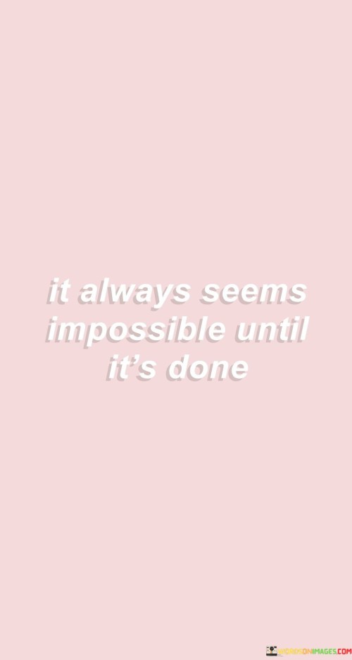 It-Always-Seems-Impossible-Until-Its-Done-Quotesc745dbfca860d23b.jpeg