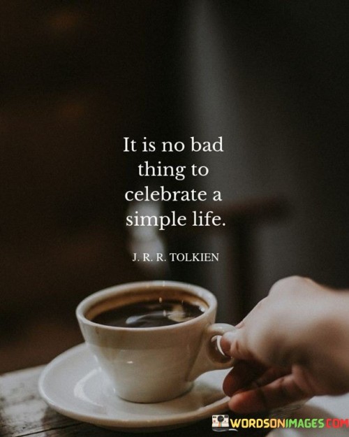 It-Is-No-Bad-Thing-To-Celebrate-A-Simple-Life-Quotes.jpeg