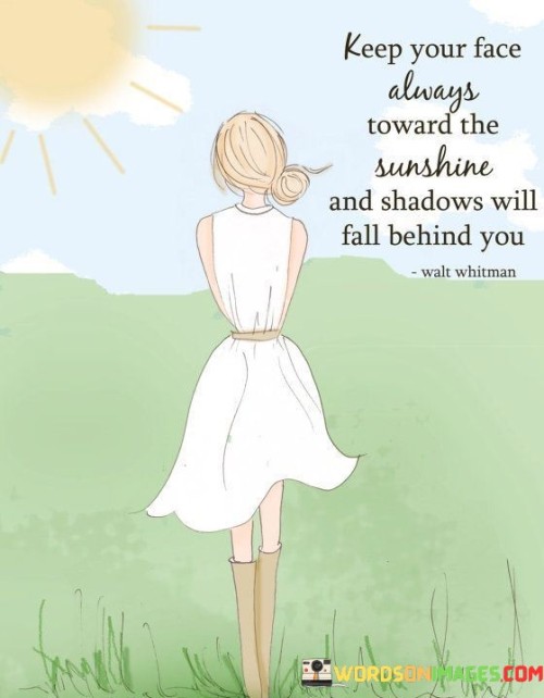 Keep-Your-Face-Always-Toward-The-Sunshine-And-Quotes.jpeg