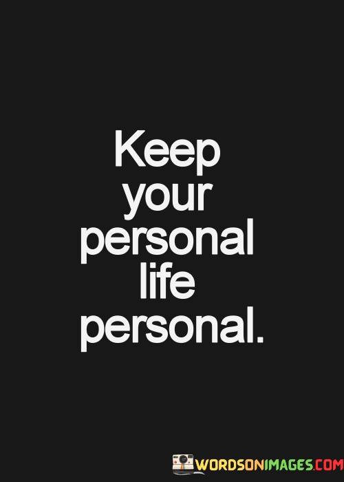 Keep-Your-Personal-Life-Personal-Quotes.jpeg