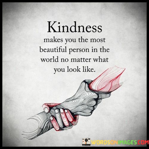 Kindness-Make-You-The-Most-Beautiful-Person-In-The-World-Quotes.jpeg