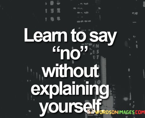 Learn-To-Say-No-Without-Explaining-Yourself-Quotes