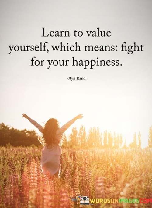 Learn-To-Value-Yourself-Which-Means-Fight-For-Your-Happiness-Quotes.jpeg
