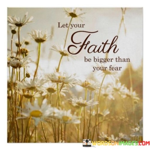 Let-Your-Faith-Be-Bigger-Than-Your-Fear-Quotes.jpeg