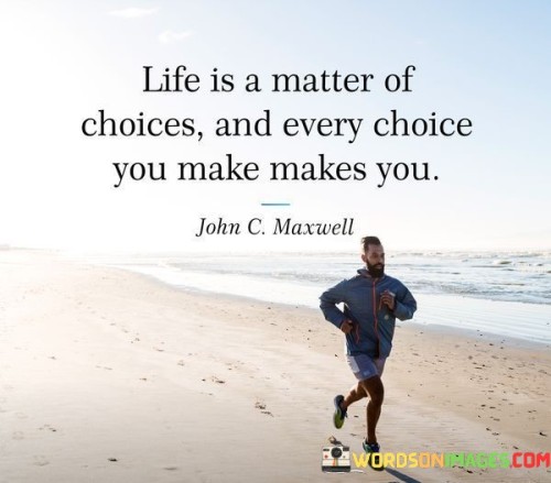 Life-Is-A-Matter-Of-Choices-And-Every-Choice-Quotes