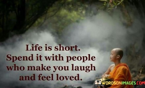 Life-Is-Short-Spend-It-With-People-Who-Make-You-Laugh-And-Feel-Loved-Quotes.jpeg