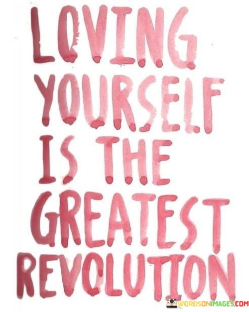 Loving-Yourself-Is-The-Grestest-Revolution-Quotes.jpeg