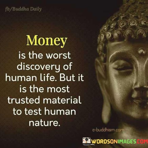 Money Is The Worst Discovery Of Human Life Quotes