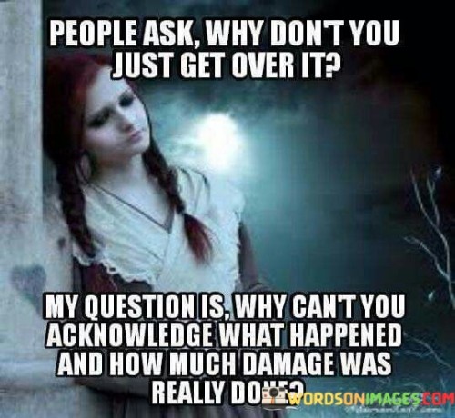 People Ask Why Don't You Just Get Over It Quotes