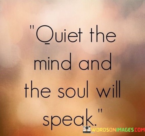 Quiet-The-Mind-And-The-Soul-Will-Speak-Quotes