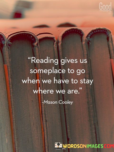 Reading-Gives-Us-Something-To-Go-When-We-Quotes.jpeg