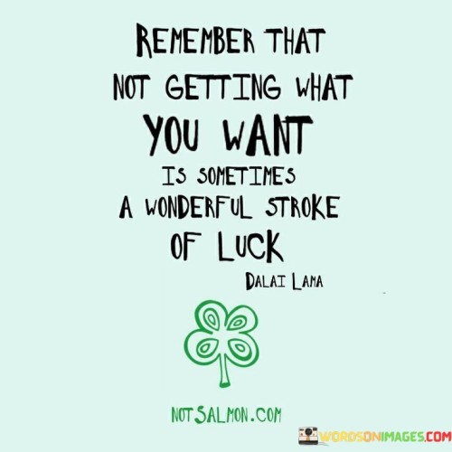 Remember-That-Not-Getting-What-You-Want-Quotes.jpeg