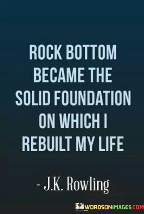 Rock-Bottom-Became-The-Solid-Foundation-On-Which-I-Rebuilt-My-Life-Quotes