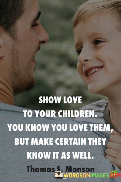 Show-Love-To-Your-Children-You-Know-You-Love-Quotes.jpeg