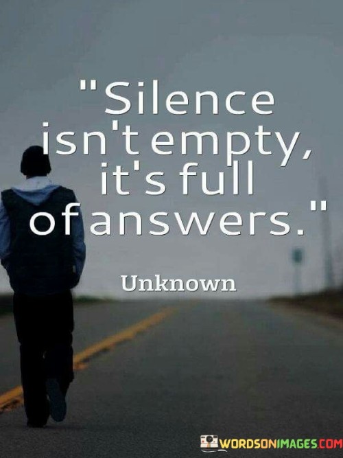 Silence Isn't Empty It's Full Of Answers Quotes