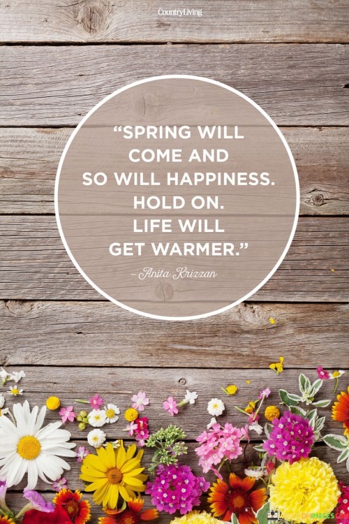 Spring-Will-Come-And-So-Will-Happiness-Hold-On-Life-Will-Get-Warmer-Quotes.jpeg