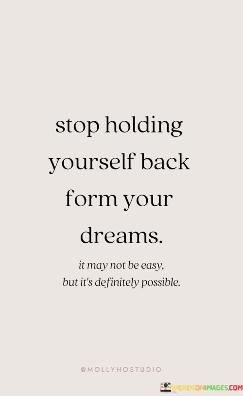 Stop-Holding-Yourself-Back-From-Your-Dreams-Quotes.jpeg