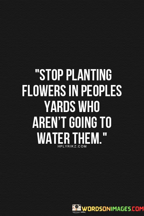 Stop-Planting-Flowers-In-People-Yards-Who-Arent-Quotes.jpeg