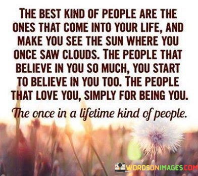 The-Best-Kind-Of-People-Are-The-Ones-That-Come-Into-Your-Life-Quotes